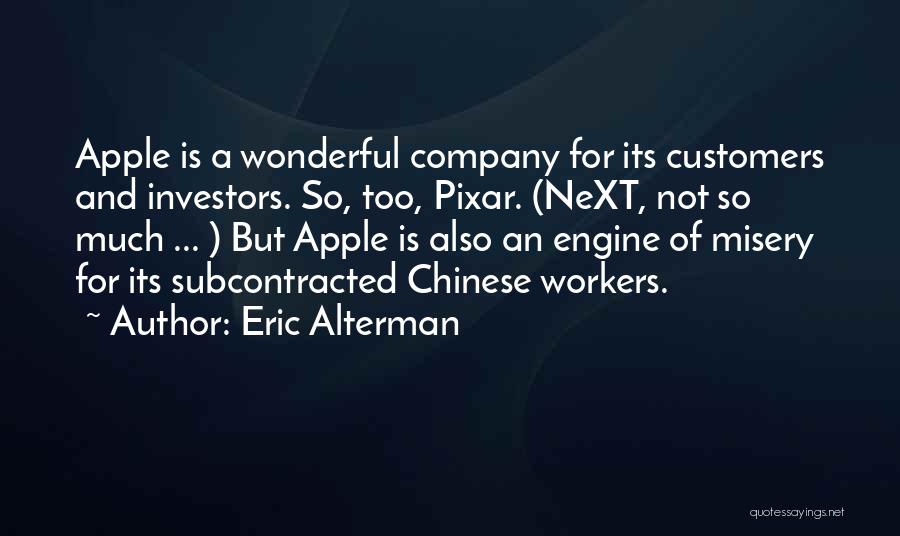 Eric Alterman Quotes: Apple Is A Wonderful Company For Its Customers And Investors. So, Too, Pixar. (next, Not So Much ... ) But