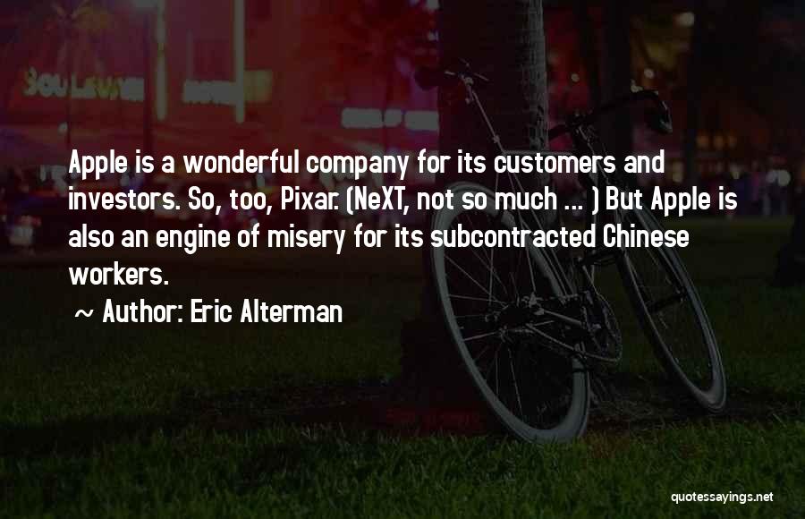 Eric Alterman Quotes: Apple Is A Wonderful Company For Its Customers And Investors. So, Too, Pixar. (next, Not So Much ... ) But