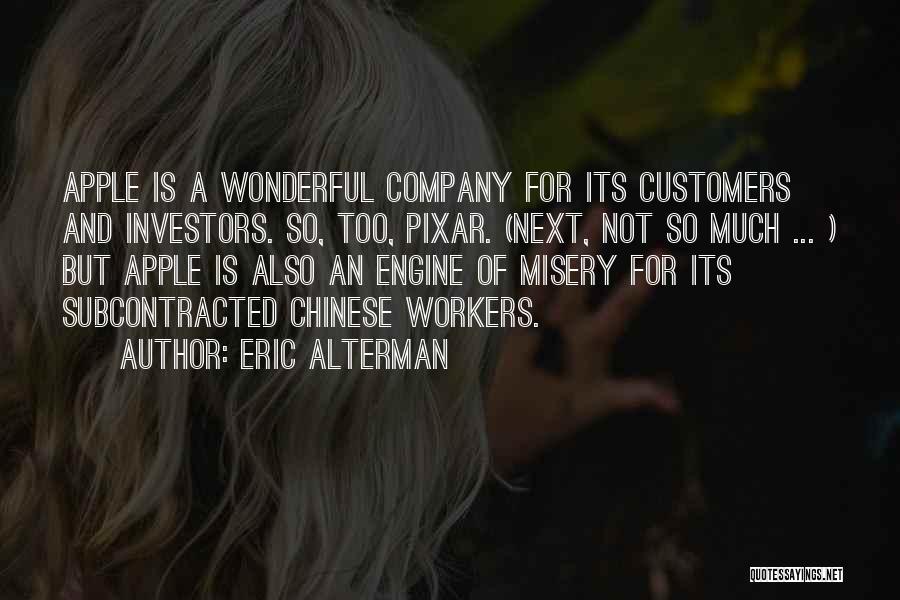 Eric Alterman Quotes: Apple Is A Wonderful Company For Its Customers And Investors. So, Too, Pixar. (next, Not So Much ... ) But