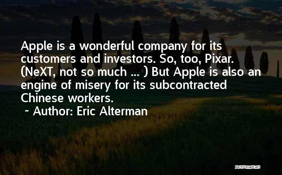 Eric Alterman Quotes: Apple Is A Wonderful Company For Its Customers And Investors. So, Too, Pixar. (next, Not So Much ... ) But