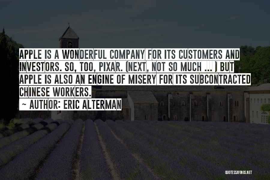 Eric Alterman Quotes: Apple Is A Wonderful Company For Its Customers And Investors. So, Too, Pixar. (next, Not So Much ... ) But