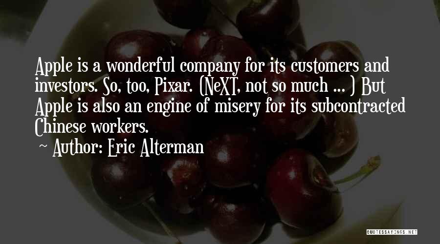 Eric Alterman Quotes: Apple Is A Wonderful Company For Its Customers And Investors. So, Too, Pixar. (next, Not So Much ... ) But