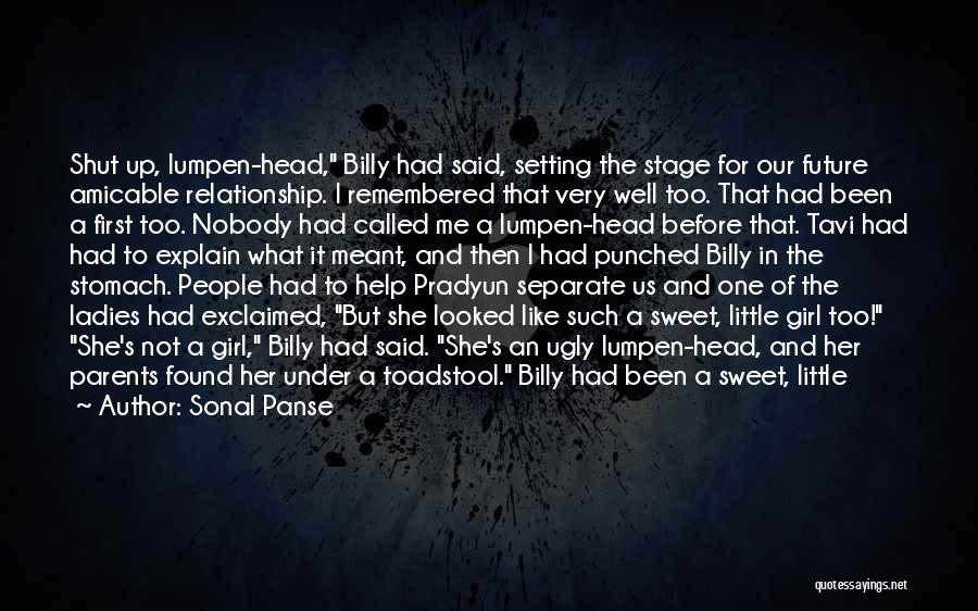 Sonal Panse Quotes: Shut Up, Lumpen-head, Billy Had Said, Setting The Stage For Our Future Amicable Relationship. I Remembered That Very Well Too.