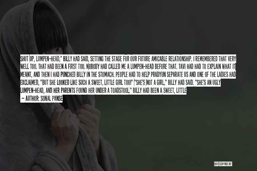 Sonal Panse Quotes: Shut Up, Lumpen-head, Billy Had Said, Setting The Stage For Our Future Amicable Relationship. I Remembered That Very Well Too.
