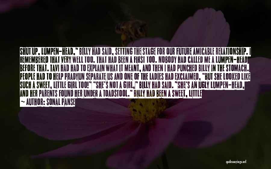 Sonal Panse Quotes: Shut Up, Lumpen-head, Billy Had Said, Setting The Stage For Our Future Amicable Relationship. I Remembered That Very Well Too.