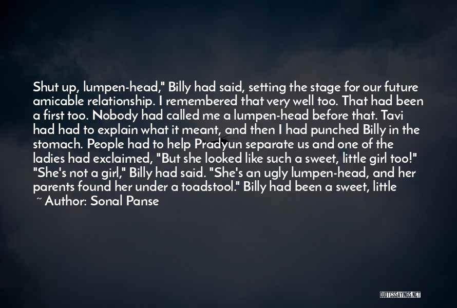 Sonal Panse Quotes: Shut Up, Lumpen-head, Billy Had Said, Setting The Stage For Our Future Amicable Relationship. I Remembered That Very Well Too.