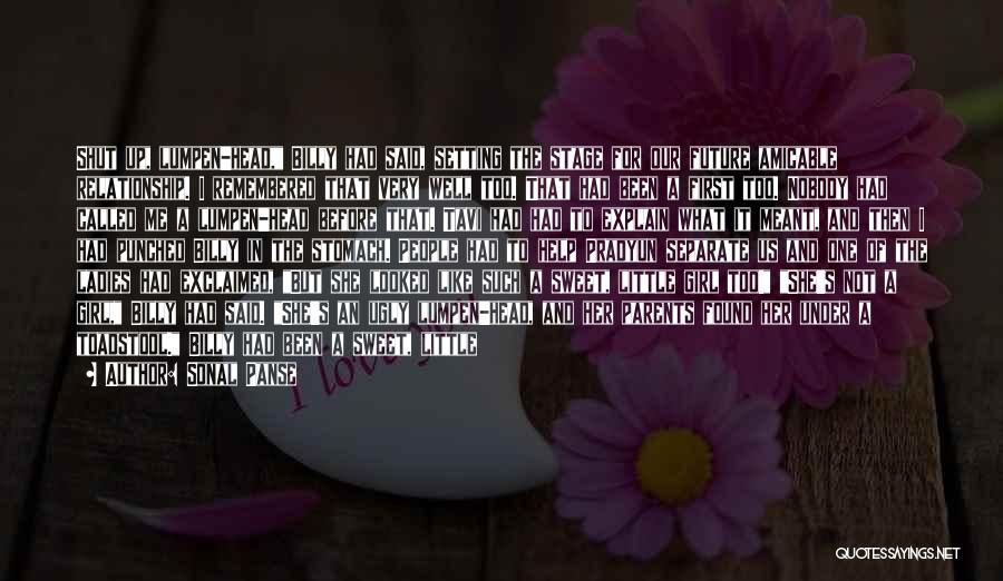 Sonal Panse Quotes: Shut Up, Lumpen-head, Billy Had Said, Setting The Stage For Our Future Amicable Relationship. I Remembered That Very Well Too.