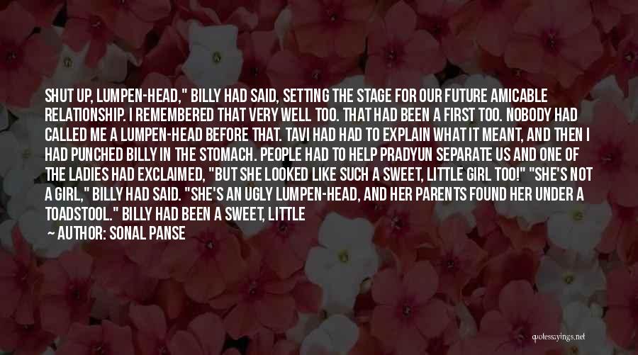 Sonal Panse Quotes: Shut Up, Lumpen-head, Billy Had Said, Setting The Stage For Our Future Amicable Relationship. I Remembered That Very Well Too.