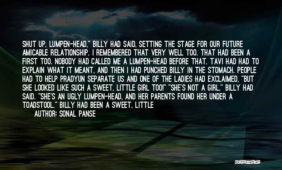 Sonal Panse Quotes: Shut Up, Lumpen-head, Billy Had Said, Setting The Stage For Our Future Amicable Relationship. I Remembered That Very Well Too.