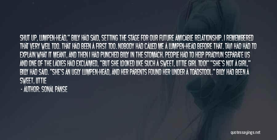 Sonal Panse Quotes: Shut Up, Lumpen-head, Billy Had Said, Setting The Stage For Our Future Amicable Relationship. I Remembered That Very Well Too.