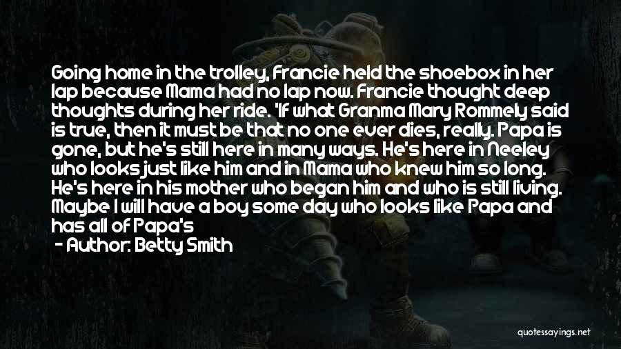 Betty Smith Quotes: Going Home In The Trolley, Francie Held The Shoebox In Her Lap Because Mama Had No Lap Now. Francie Thought