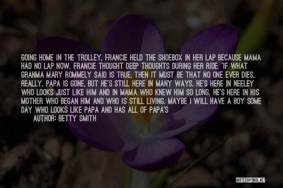 Betty Smith Quotes: Going Home In The Trolley, Francie Held The Shoebox In Her Lap Because Mama Had No Lap Now. Francie Thought