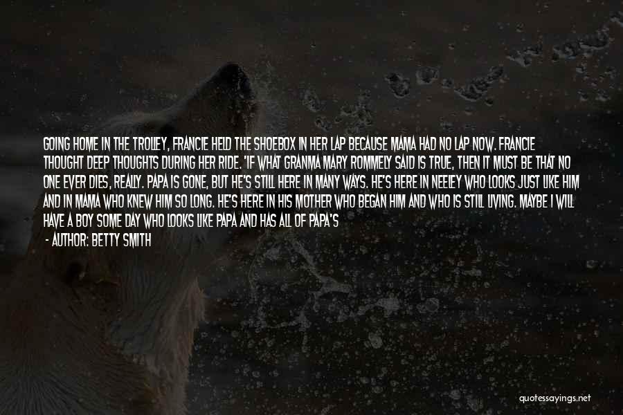 Betty Smith Quotes: Going Home In The Trolley, Francie Held The Shoebox In Her Lap Because Mama Had No Lap Now. Francie Thought