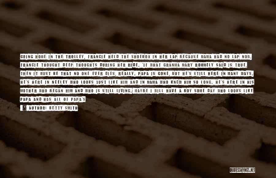 Betty Smith Quotes: Going Home In The Trolley, Francie Held The Shoebox In Her Lap Because Mama Had No Lap Now. Francie Thought