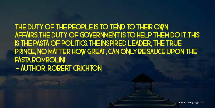 Robert Crichton Quotes: The Duty Of The People Is To Tend To Their Own Affairs.the Duty Of Government Is To Help Them Do