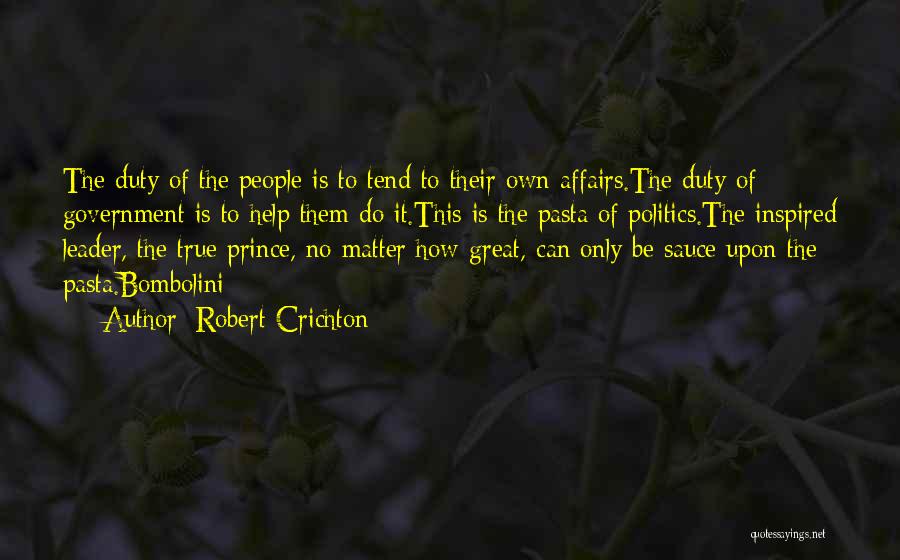 Robert Crichton Quotes: The Duty Of The People Is To Tend To Their Own Affairs.the Duty Of Government Is To Help Them Do