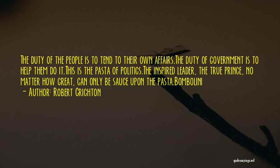 Robert Crichton Quotes: The Duty Of The People Is To Tend To Their Own Affairs.the Duty Of Government Is To Help Them Do