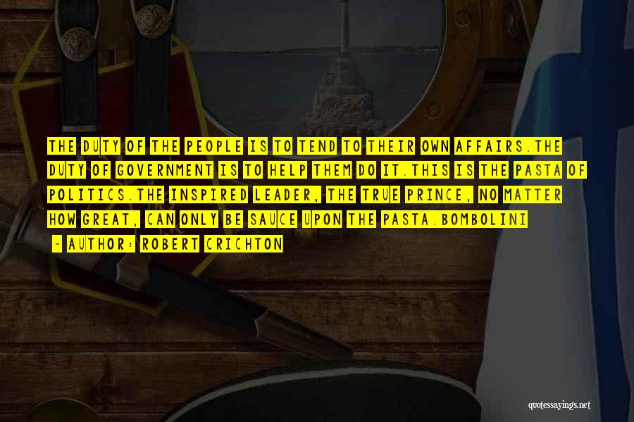 Robert Crichton Quotes: The Duty Of The People Is To Tend To Their Own Affairs.the Duty Of Government Is To Help Them Do