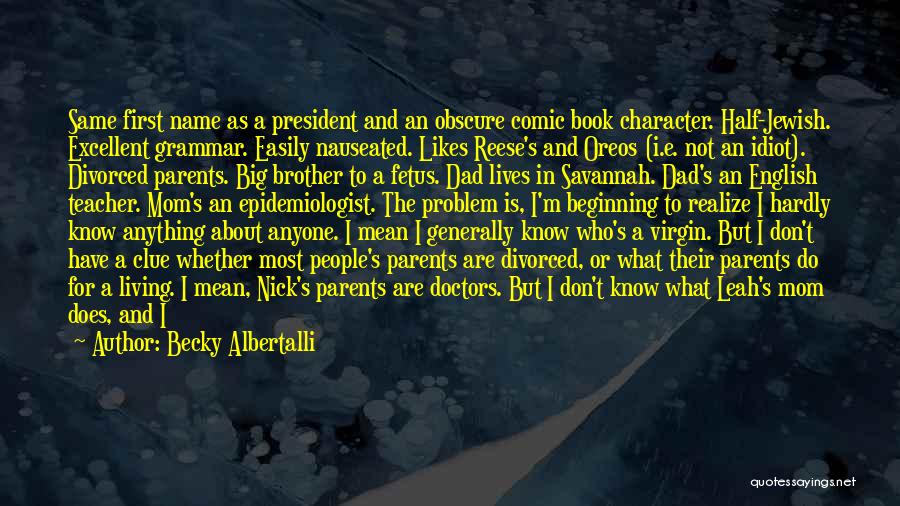 Becky Albertalli Quotes: Same First Name As A President And An Obscure Comic Book Character. Half-jewish. Excellent Grammar. Easily Nauseated. Likes Reese's And