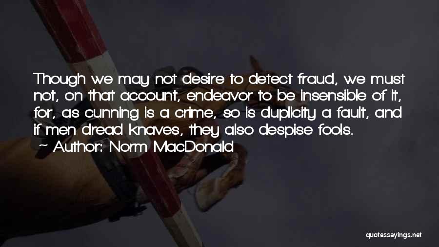 Norm MacDonald Quotes: Though We May Not Desire To Detect Fraud, We Must Not, On That Account, Endeavor To Be Insensible Of It,