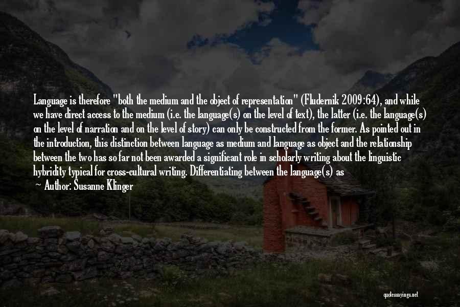 Susanne Klinger Quotes: Language Is Therefore Both The Medium And The Object Of Representation (fludernik 2009:64), And While We Have Direct Access To