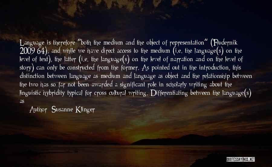 Susanne Klinger Quotes: Language Is Therefore Both The Medium And The Object Of Representation (fludernik 2009:64), And While We Have Direct Access To