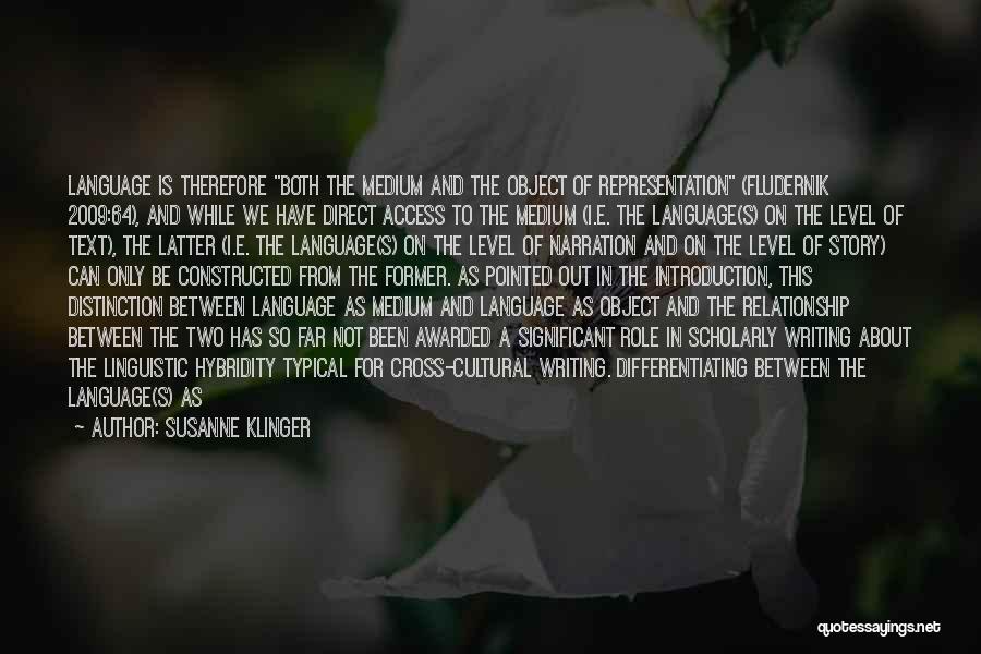 Susanne Klinger Quotes: Language Is Therefore Both The Medium And The Object Of Representation (fludernik 2009:64), And While We Have Direct Access To