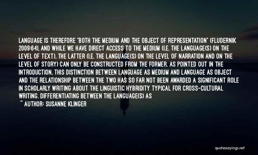 Susanne Klinger Quotes: Language Is Therefore Both The Medium And The Object Of Representation (fludernik 2009:64), And While We Have Direct Access To