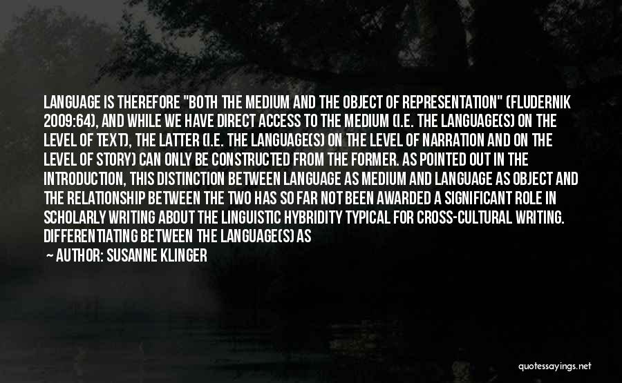 Susanne Klinger Quotes: Language Is Therefore Both The Medium And The Object Of Representation (fludernik 2009:64), And While We Have Direct Access To