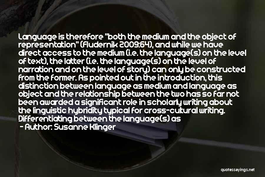 Susanne Klinger Quotes: Language Is Therefore Both The Medium And The Object Of Representation (fludernik 2009:64), And While We Have Direct Access To