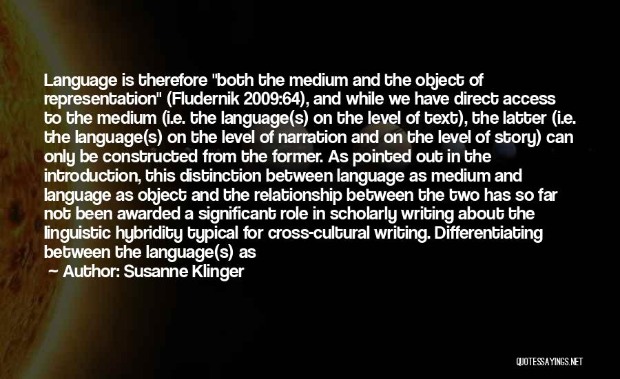 Susanne Klinger Quotes: Language Is Therefore Both The Medium And The Object Of Representation (fludernik 2009:64), And While We Have Direct Access To
