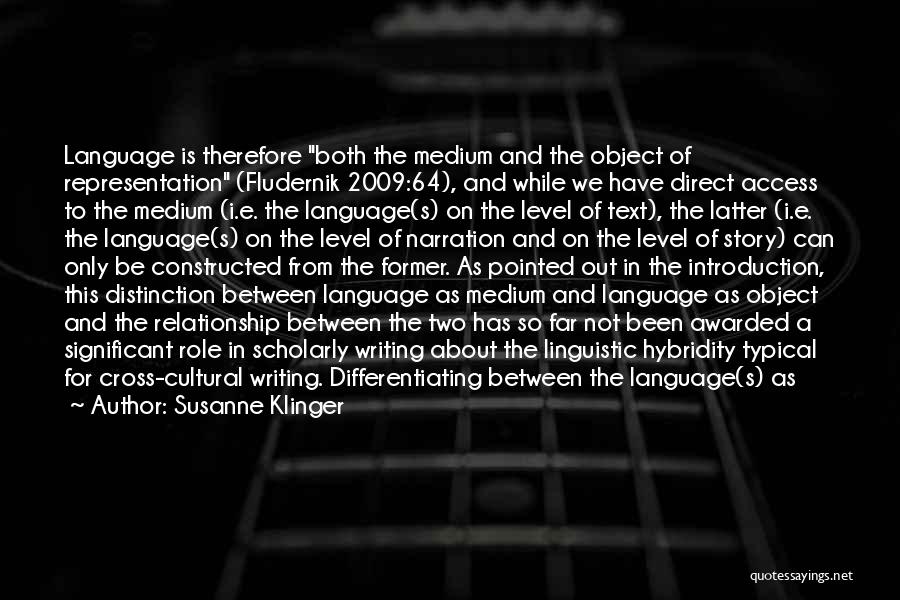 Susanne Klinger Quotes: Language Is Therefore Both The Medium And The Object Of Representation (fludernik 2009:64), And While We Have Direct Access To