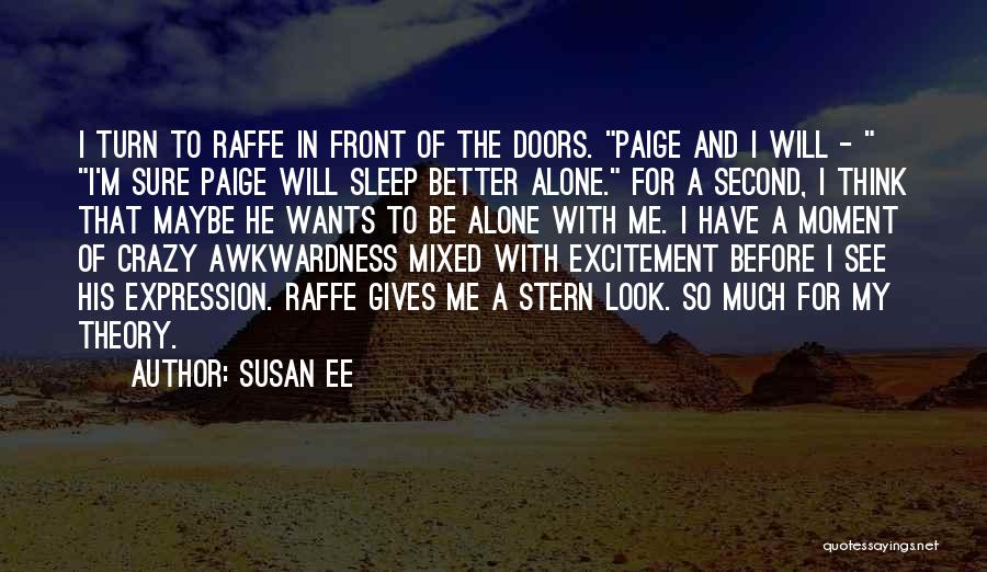 Susan Ee Quotes: I Turn To Raffe In Front Of The Doors. Paige And I Will - I'm Sure Paige Will Sleep Better