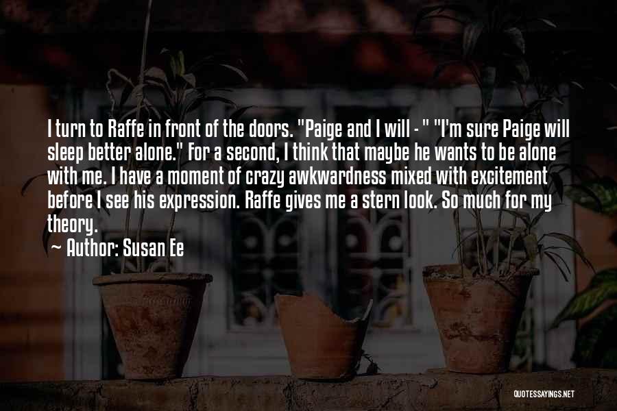 Susan Ee Quotes: I Turn To Raffe In Front Of The Doors. Paige And I Will - I'm Sure Paige Will Sleep Better