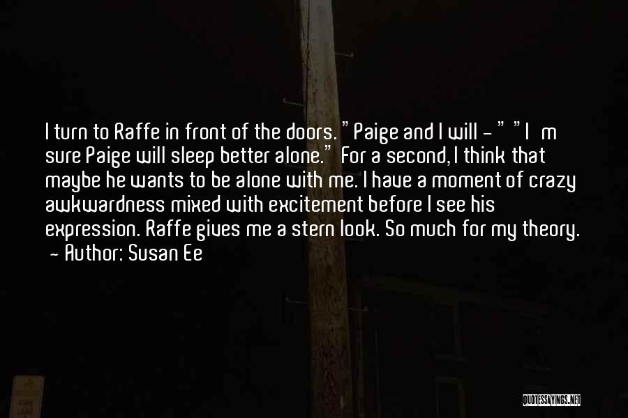 Susan Ee Quotes: I Turn To Raffe In Front Of The Doors. Paige And I Will - I'm Sure Paige Will Sleep Better