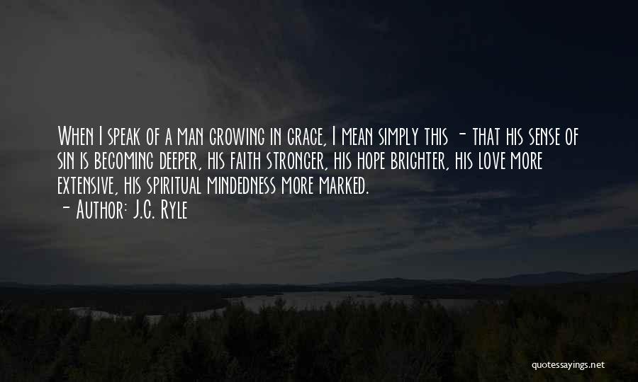J.C. Ryle Quotes: When I Speak Of A Man Growing In Grace, I Mean Simply This - That His Sense Of Sin Is