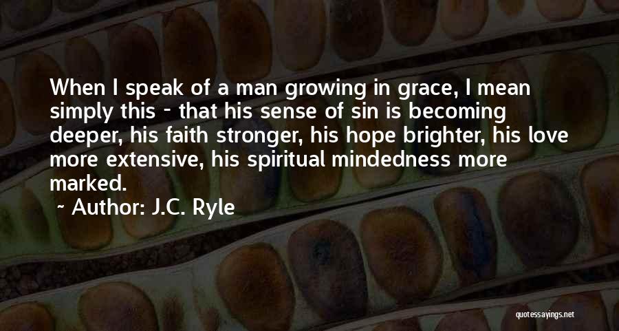 J.C. Ryle Quotes: When I Speak Of A Man Growing In Grace, I Mean Simply This - That His Sense Of Sin Is