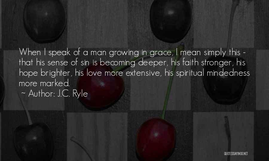 J.C. Ryle Quotes: When I Speak Of A Man Growing In Grace, I Mean Simply This - That His Sense Of Sin Is