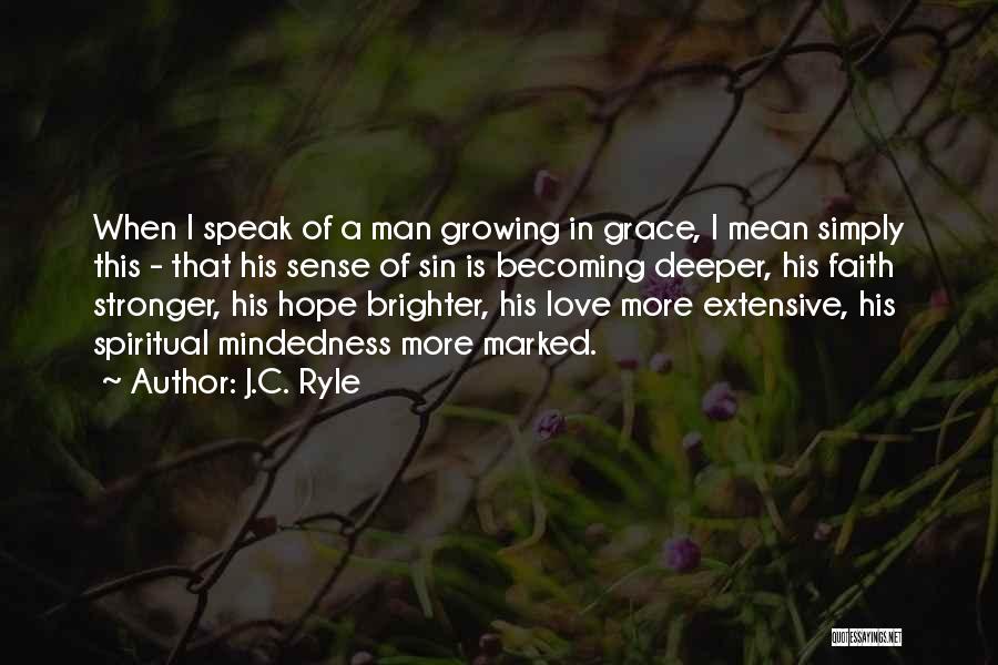 J.C. Ryle Quotes: When I Speak Of A Man Growing In Grace, I Mean Simply This - That His Sense Of Sin Is