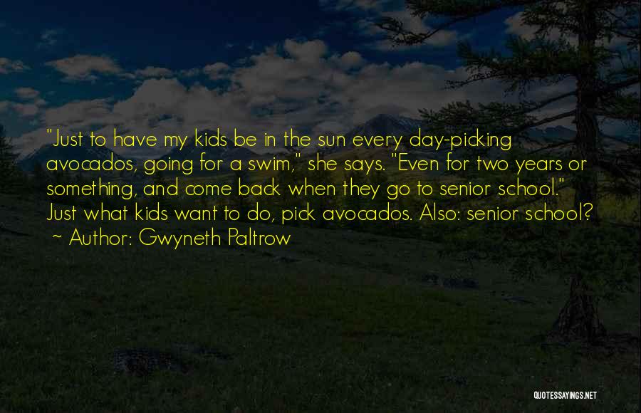 Gwyneth Paltrow Quotes: Just To Have My Kids Be In The Sun Every Day-picking Avocados, Going For A Swim, She Says. Even For