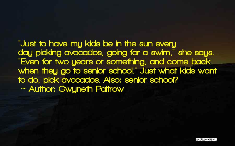 Gwyneth Paltrow Quotes: Just To Have My Kids Be In The Sun Every Day-picking Avocados, Going For A Swim, She Says. Even For