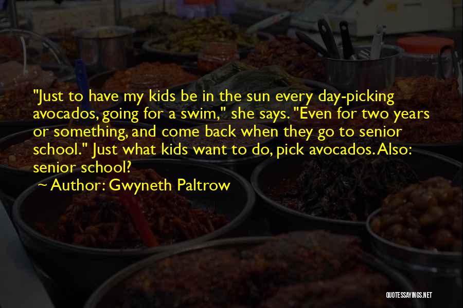 Gwyneth Paltrow Quotes: Just To Have My Kids Be In The Sun Every Day-picking Avocados, Going For A Swim, She Says. Even For