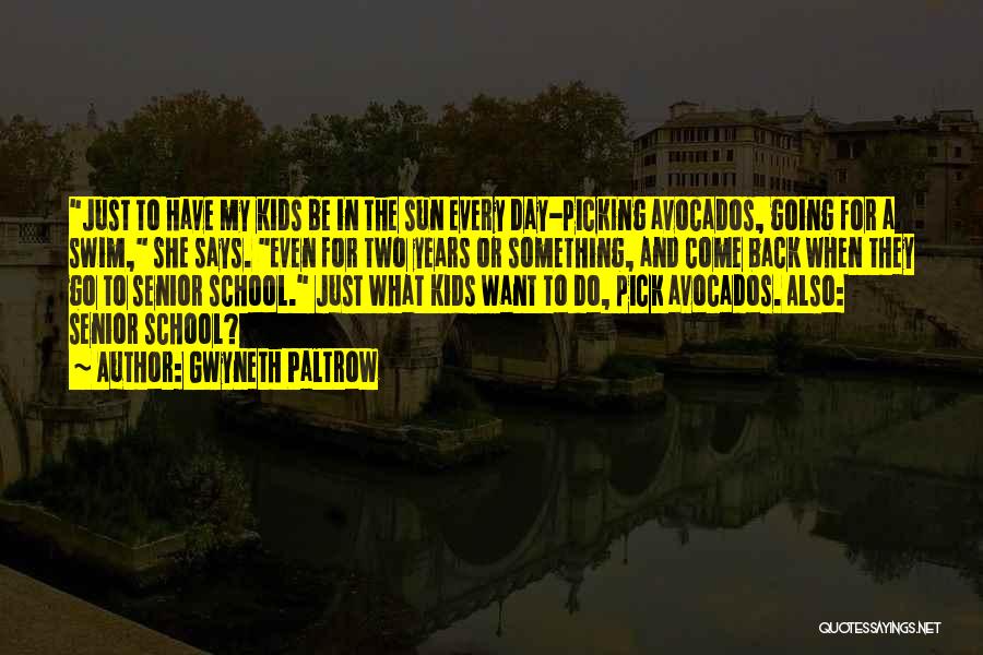 Gwyneth Paltrow Quotes: Just To Have My Kids Be In The Sun Every Day-picking Avocados, Going For A Swim, She Says. Even For
