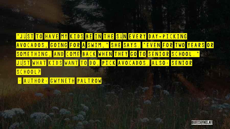 Gwyneth Paltrow Quotes: Just To Have My Kids Be In The Sun Every Day-picking Avocados, Going For A Swim, She Says. Even For