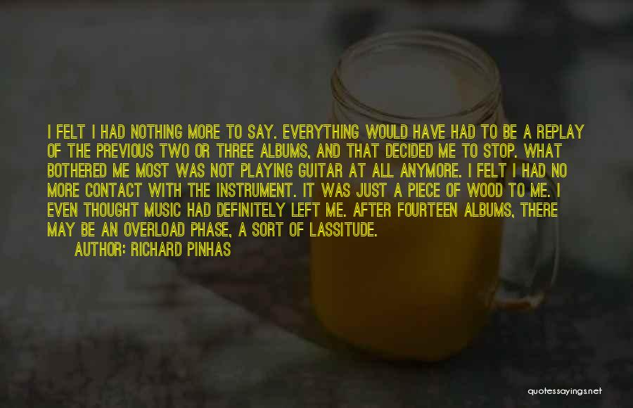 Richard Pinhas Quotes: I Felt I Had Nothing More To Say. Everything Would Have Had To Be A Replay Of The Previous Two