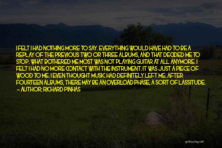 Richard Pinhas Quotes: I Felt I Had Nothing More To Say. Everything Would Have Had To Be A Replay Of The Previous Two