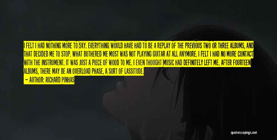 Richard Pinhas Quotes: I Felt I Had Nothing More To Say. Everything Would Have Had To Be A Replay Of The Previous Two