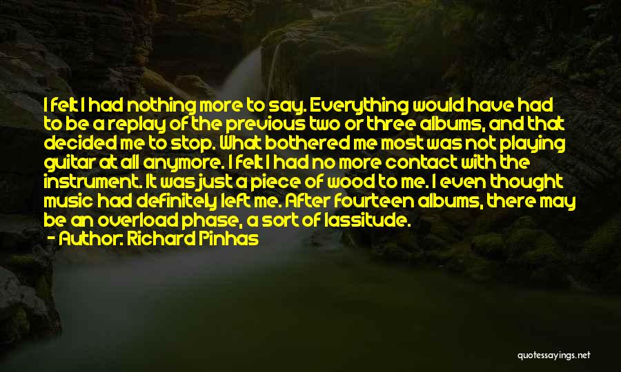 Richard Pinhas Quotes: I Felt I Had Nothing More To Say. Everything Would Have Had To Be A Replay Of The Previous Two