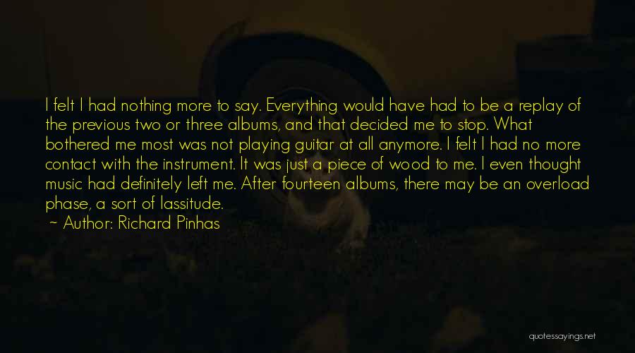 Richard Pinhas Quotes: I Felt I Had Nothing More To Say. Everything Would Have Had To Be A Replay Of The Previous Two