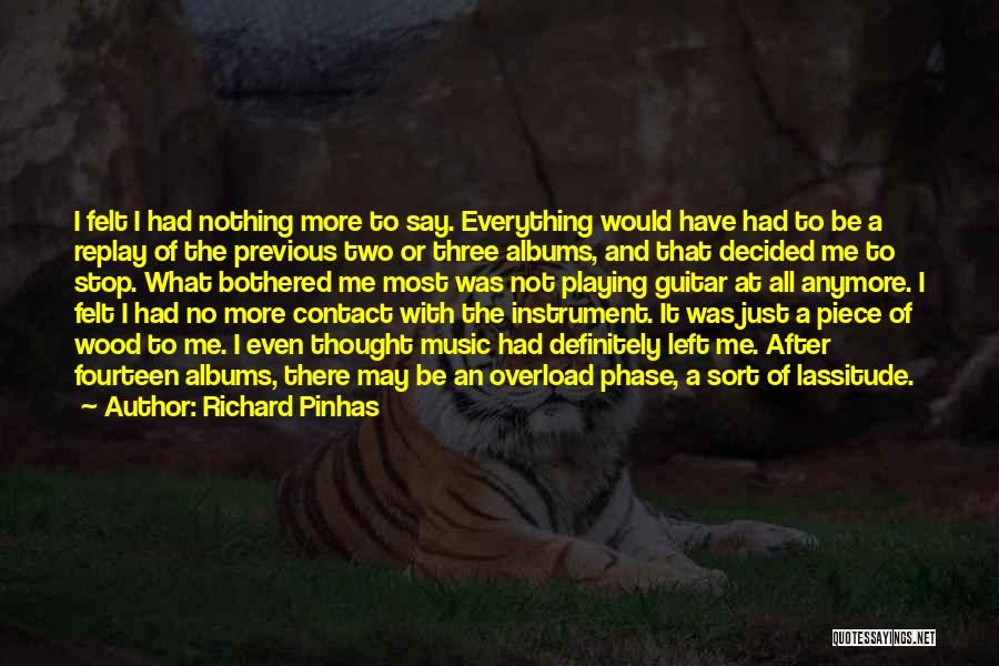 Richard Pinhas Quotes: I Felt I Had Nothing More To Say. Everything Would Have Had To Be A Replay Of The Previous Two